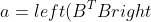 inline a = left ( B^{T} B right)^2 a